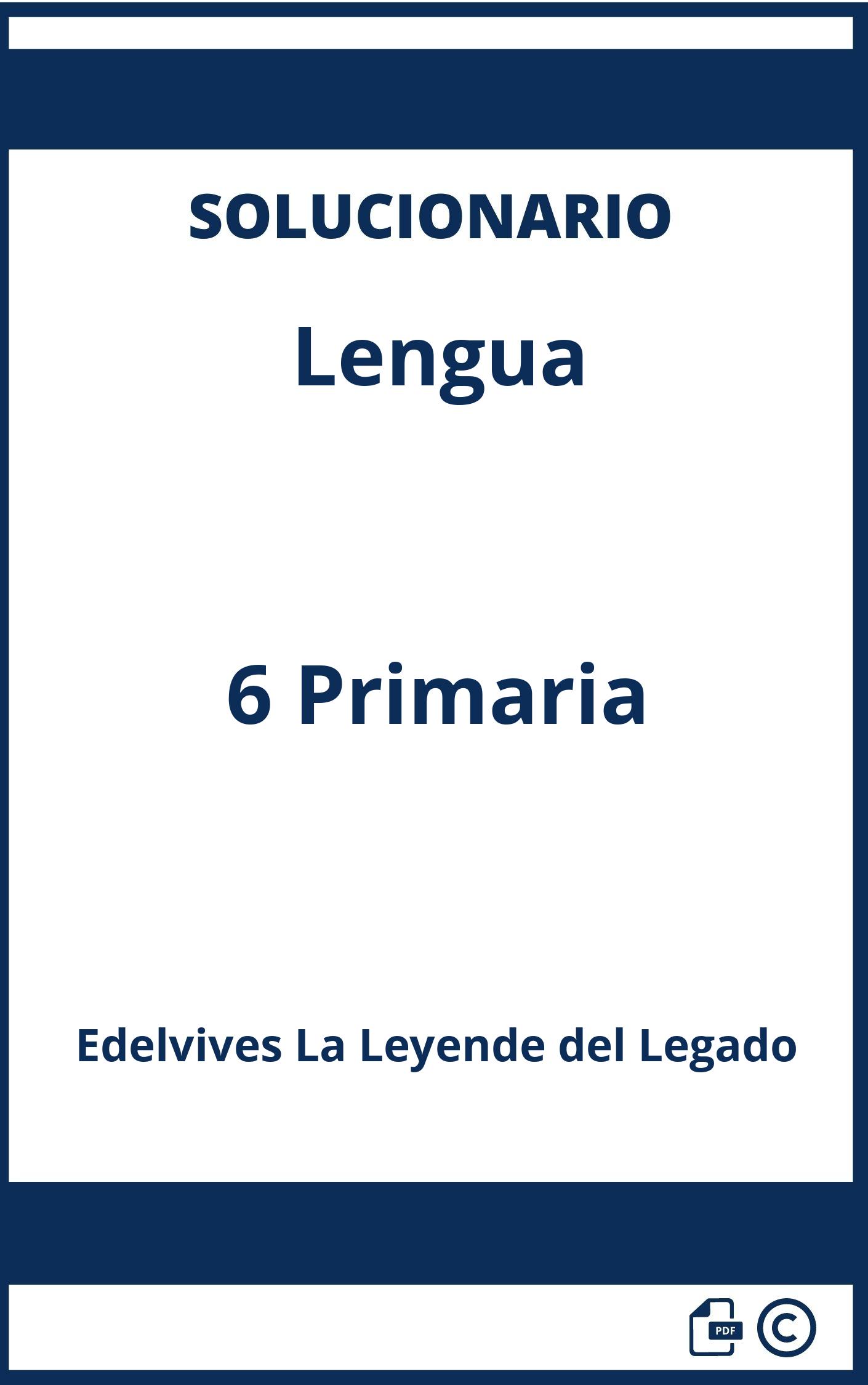 Solucionario Lengua 6 Primaria Edelvives La Leyende del Legado